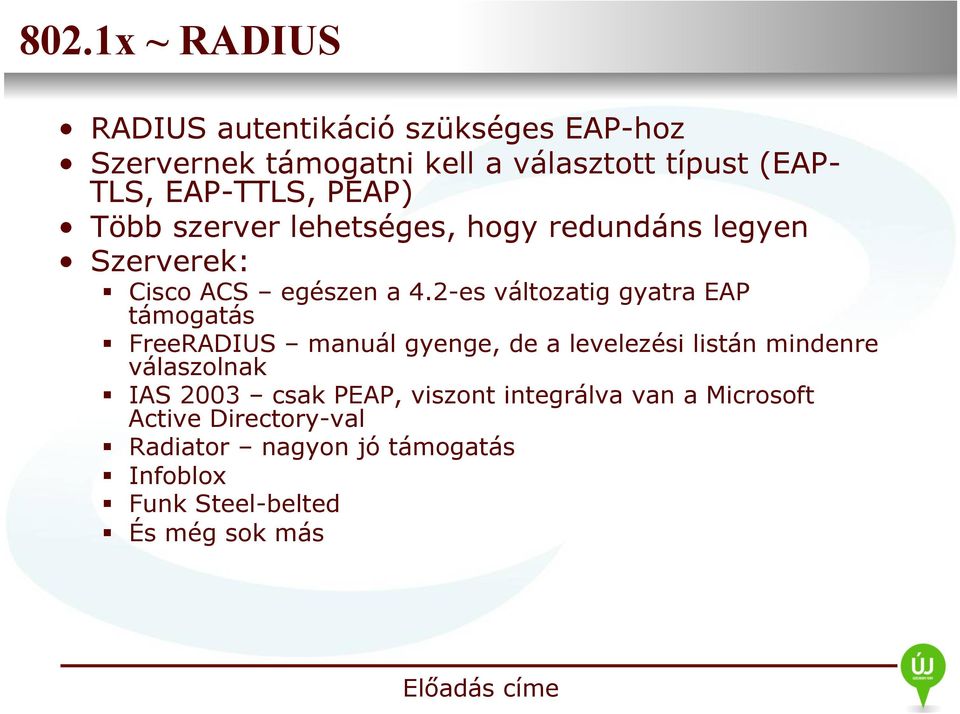 2-es változatig gyatra EAP támogatás FreeRADIUS manuál gyenge, de a levelezési listán mindenre válaszolnak IAS