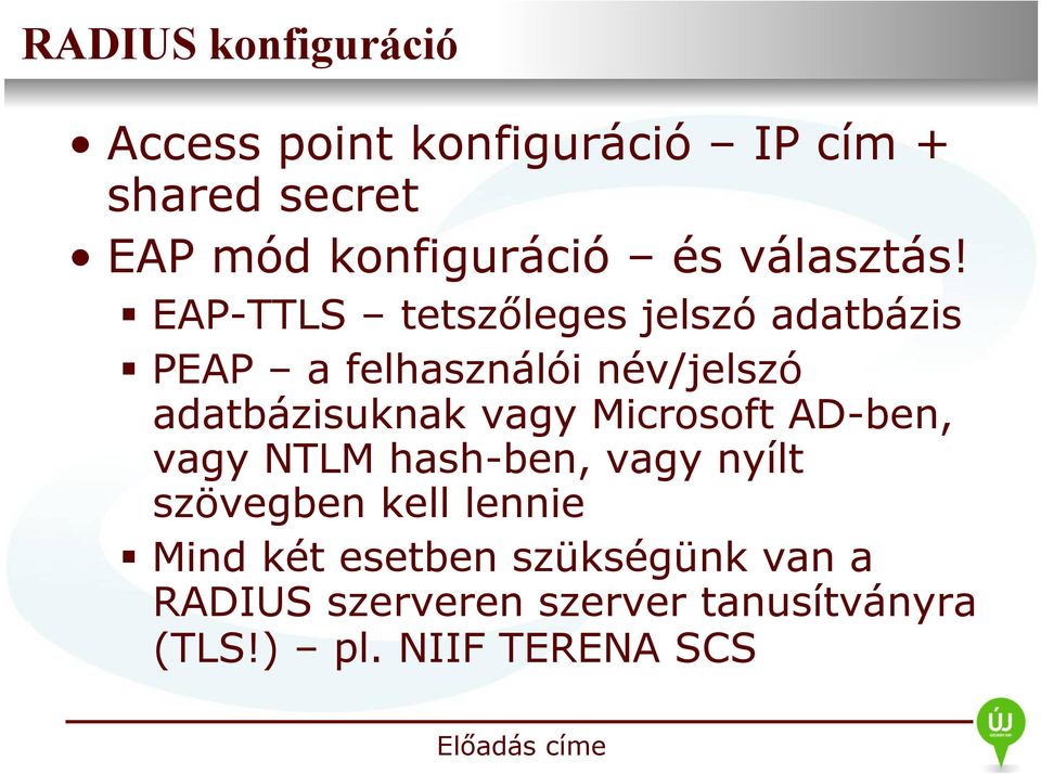 EAP-TTLS tetszőleges jelszó adatbázis PEAP a felhasználói név/jelszó adatbázisuknak vagy