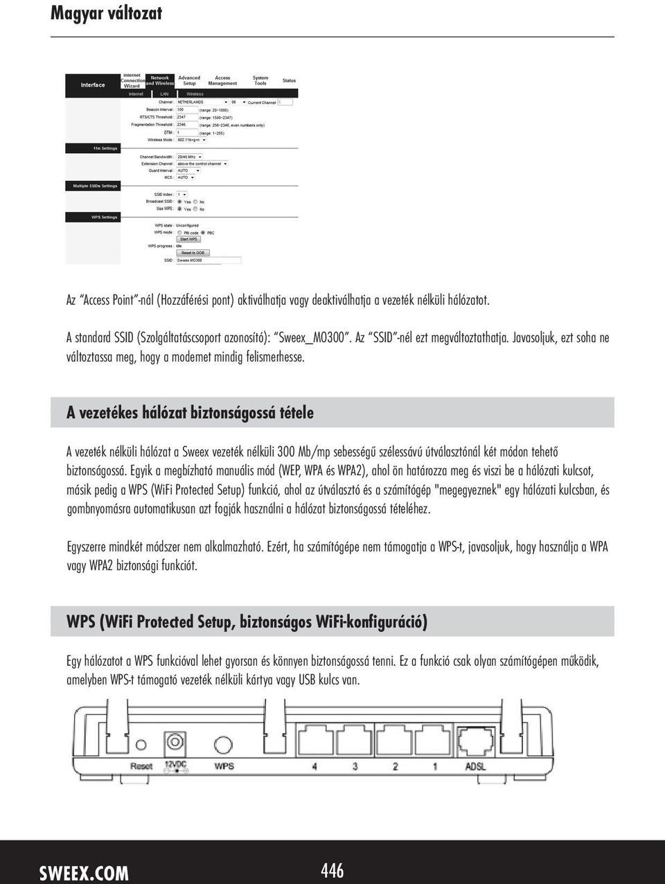 A vezetékes hálózat biztonságossá tétele A vezeték nélküli hálózat a Sweex vezeték nélküli 300 Mb/mp sebességű szélessávú útválasztónál két módon tehető biztonságossá.