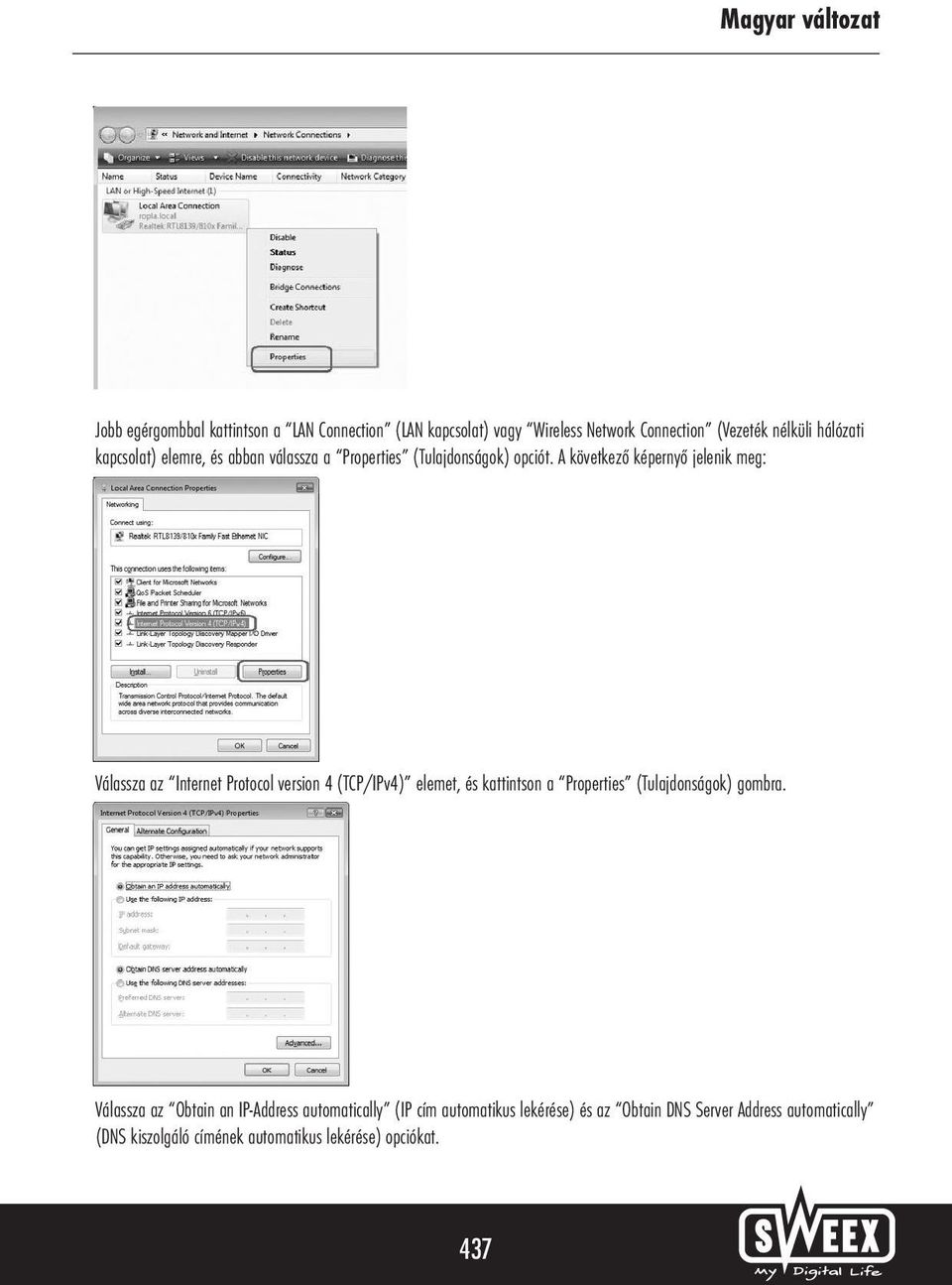 A következő képernyő jelenik meg: Válassza az Internet Protocol version 4 (TCP/IPv4) elemet, és kattintson a Properties