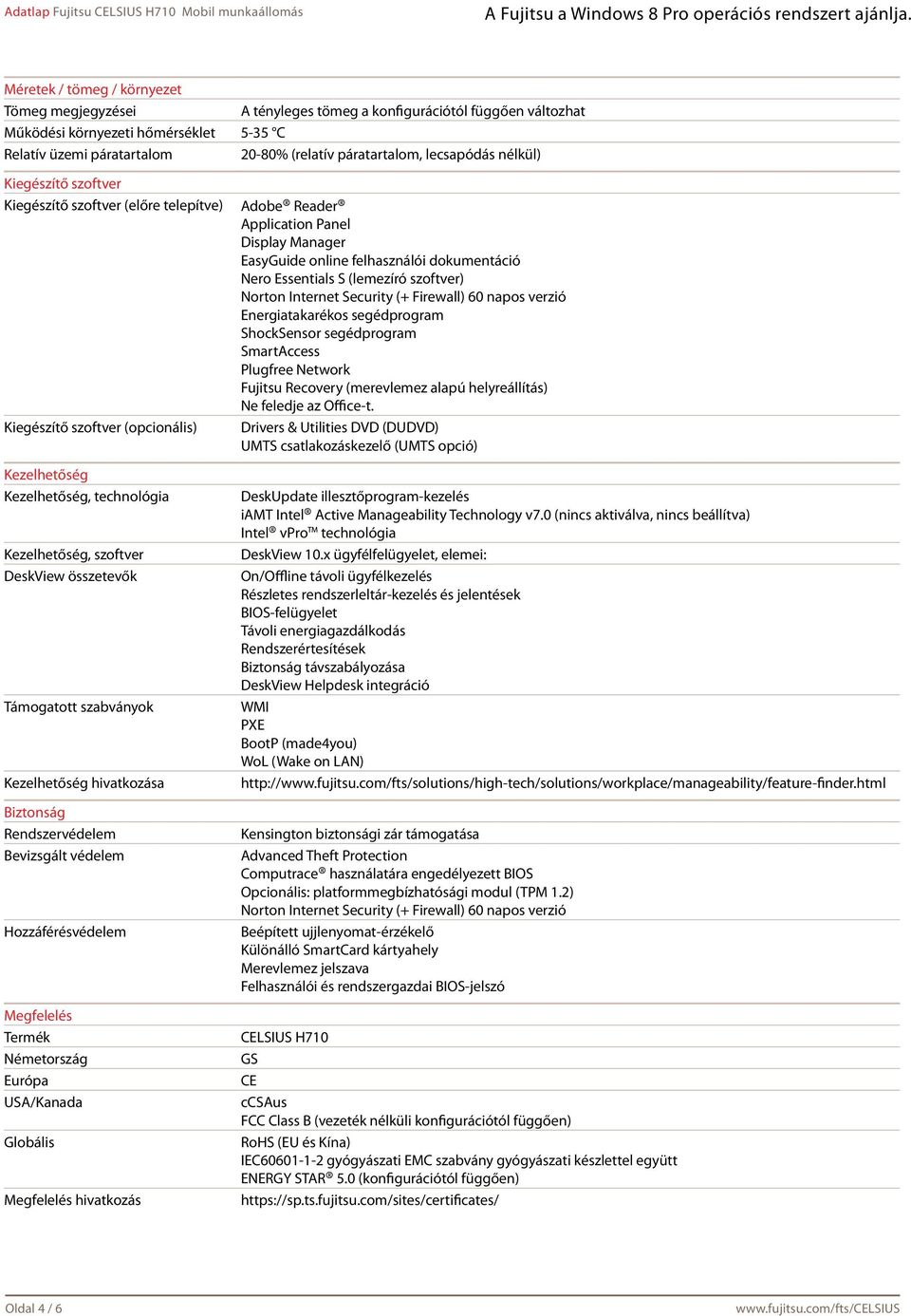 Támogatott szabványok Kezelhetőség hivatkozása Biztonság Rendszervédelem Bevizsgált védelem Hozzáférésvédelem Megfelelés Termék Németország Európa USA/Kanada Globális Megfelelés hivatkozás Adobe