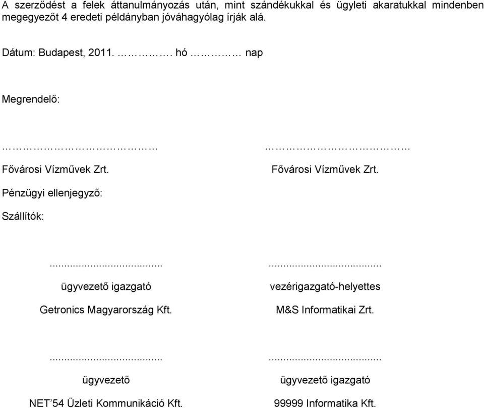 . hó nap Megrendelő: Pénzügyi ellenjegyző: Szállítók: ügyvezető igazgató Getronics Magyarország Kft.