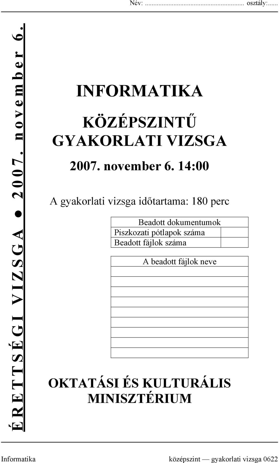 14:00 A gyakorlati vizsga időtartama: 180 perc Beadott dokumentumok Piszkozati