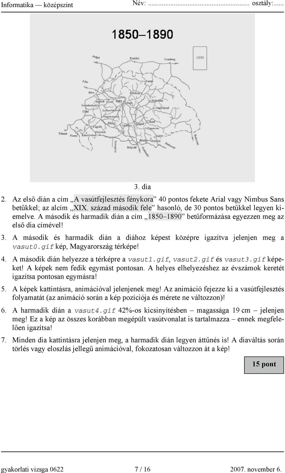 gif kép, Magyarország térképe! 4. A második dián helyezze a térképre a vasut1.gif, vasut2.gif és vasut3.gif képeket! A képek nem fedik egymást pontosan.