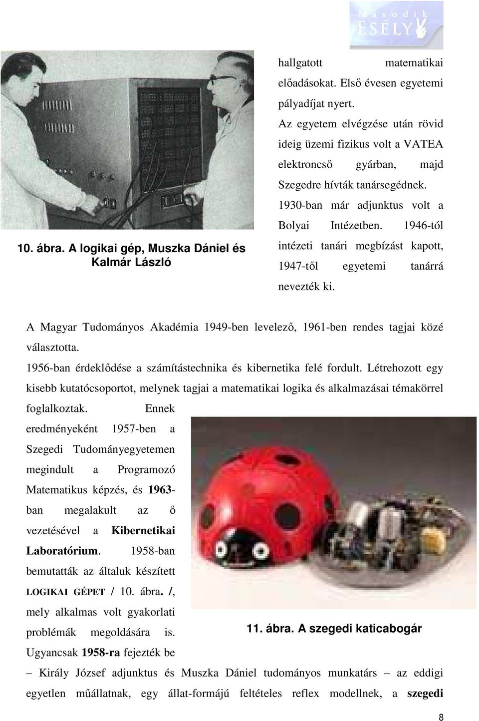 1946-tól intézeti tanári megbízást kapott, 1947-től egyetemi tanárrá nevezték ki. A Magyar Tudományos Akadémia 1949-ben levelező, 1961-ben rendes tagjai közé választotta.