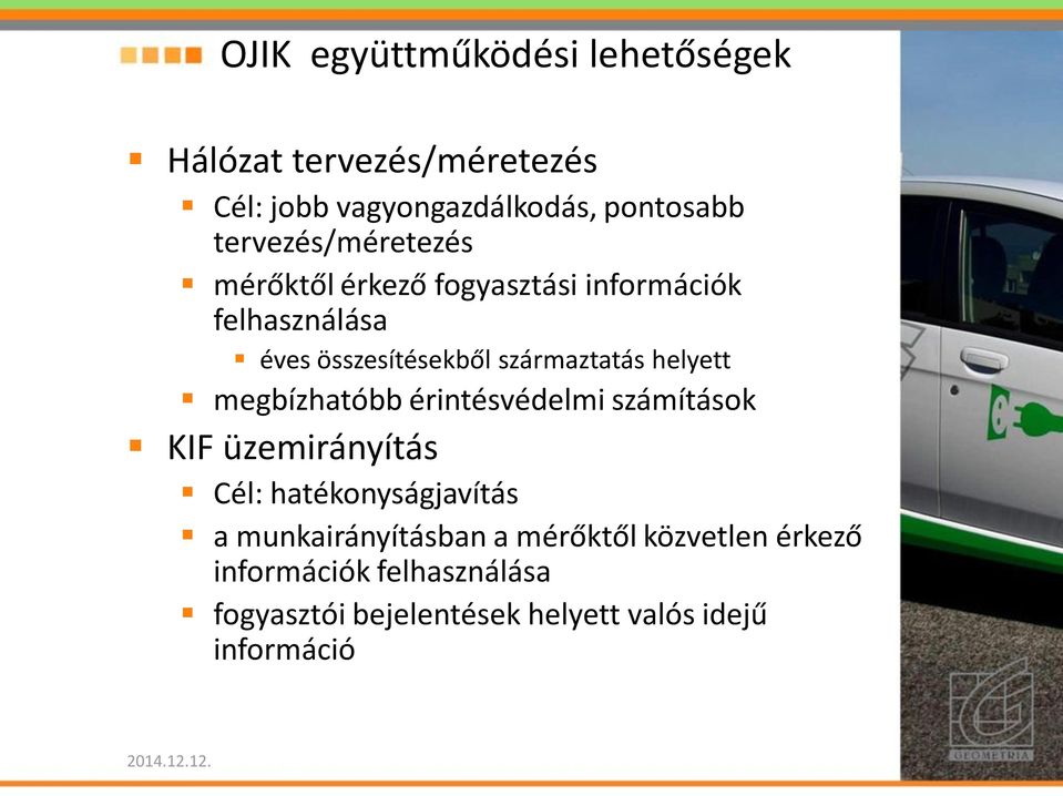 származtatás helyett megbízhatóbb érintésvédelmi számítások KIF üzemirányítás Cél: hatékonyságjavítás a