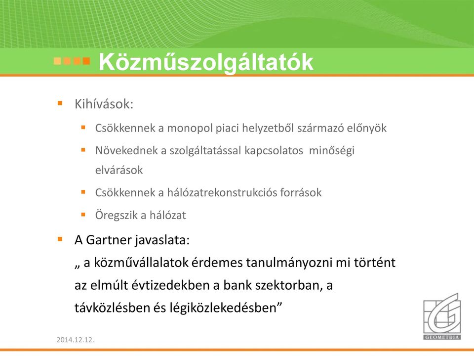 hálózatrekonstrukciós források Öregszik a hálózat A Gartner javaslata: a közművállalatok