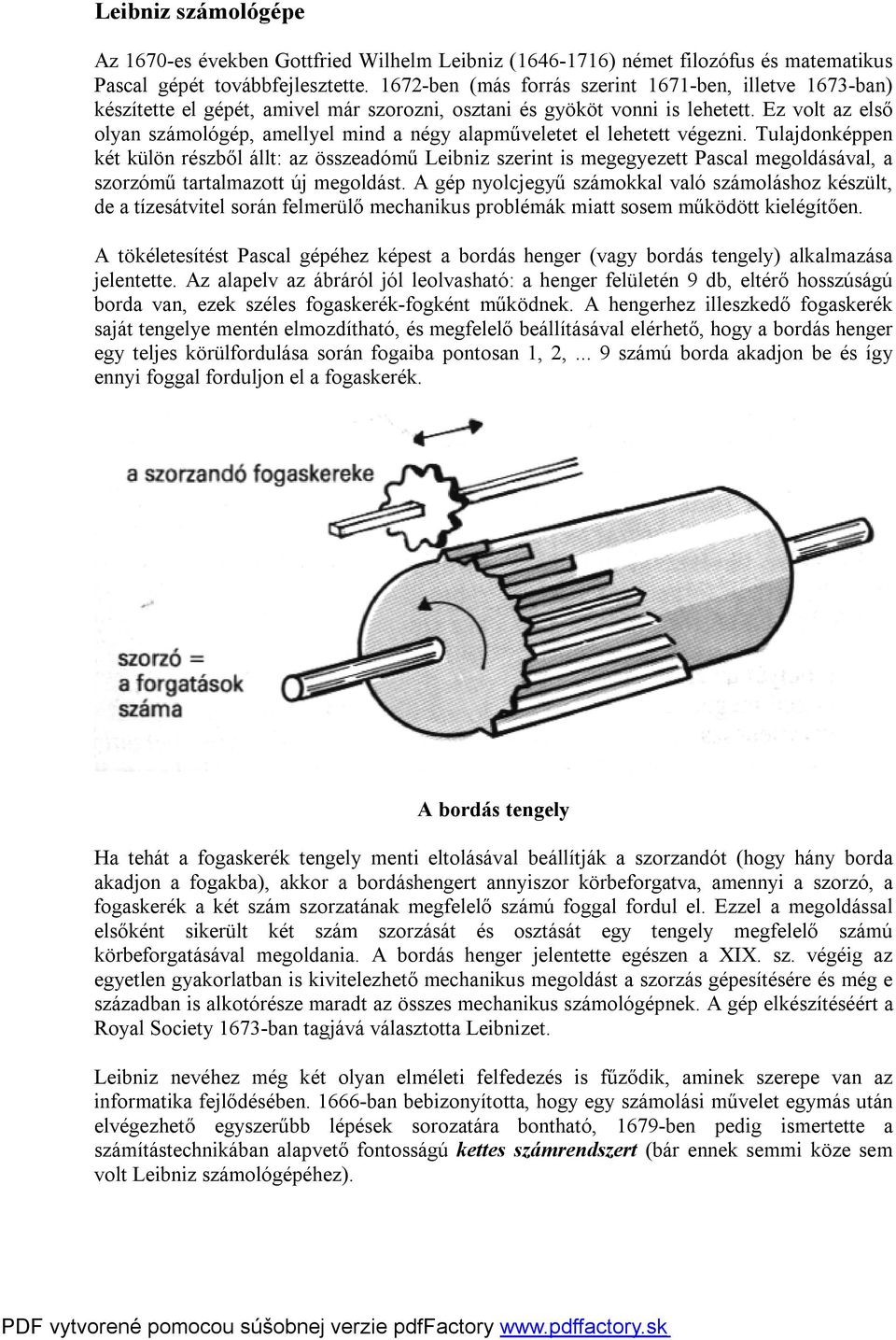 Ez volt az első olyan számológép, amellyel mind a négy alapműveletet el lehetett végezni.