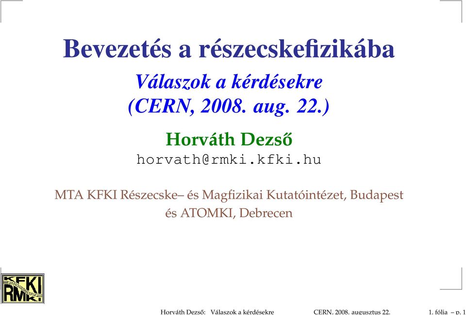 1 Bevezetés a részecskefizikába Válaszok a kérdésekre (CERN, 2008.