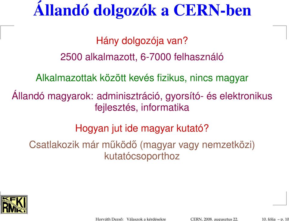 2500 alkalmazott, 6-7000 felhasználó Alkalmazottak között kevés fizikus, nincs magyar Állandó