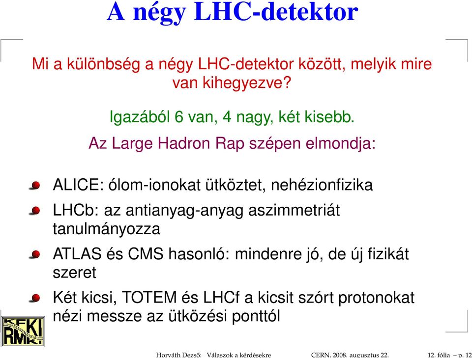 Igazából 6 van, 4 nagy, két kisebb.