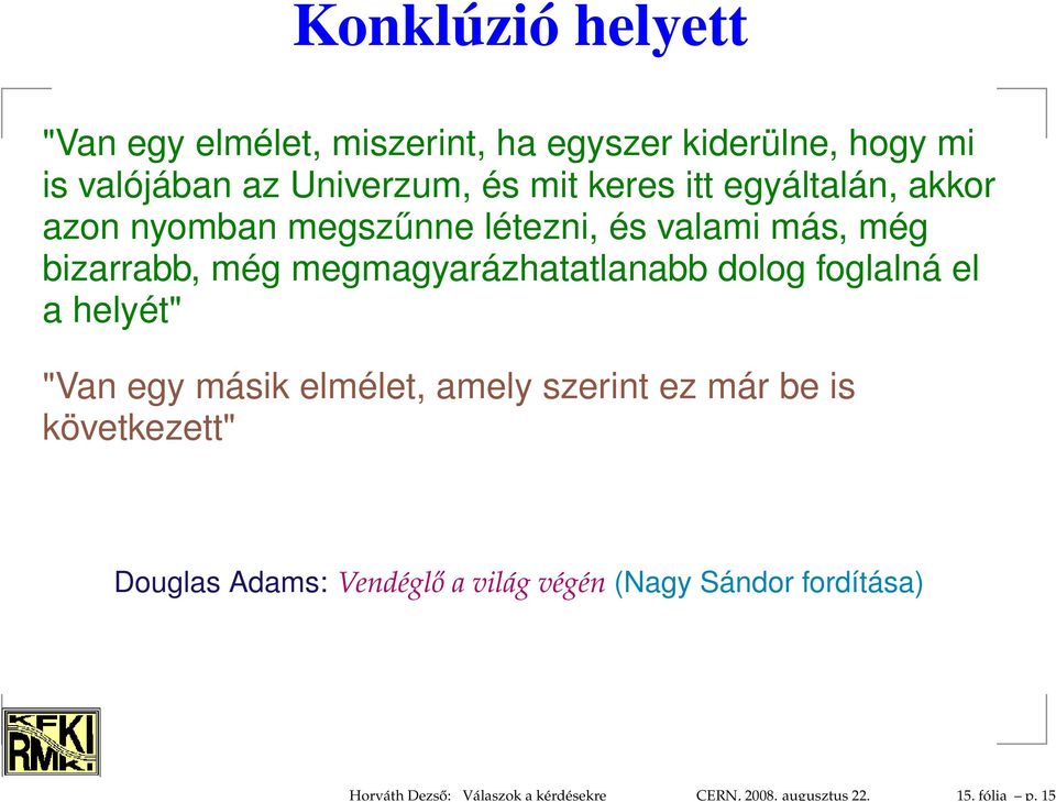 keres itt egyáltalán, akkor azon nyomban megszűnne létezni, és valami más, még bizarrabb, még