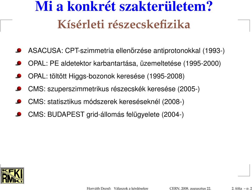 karbantartása, üzemeltetése (1995-2000) OPAL: töltött Higgs-bozonok keresése (1995-2008) CMS: