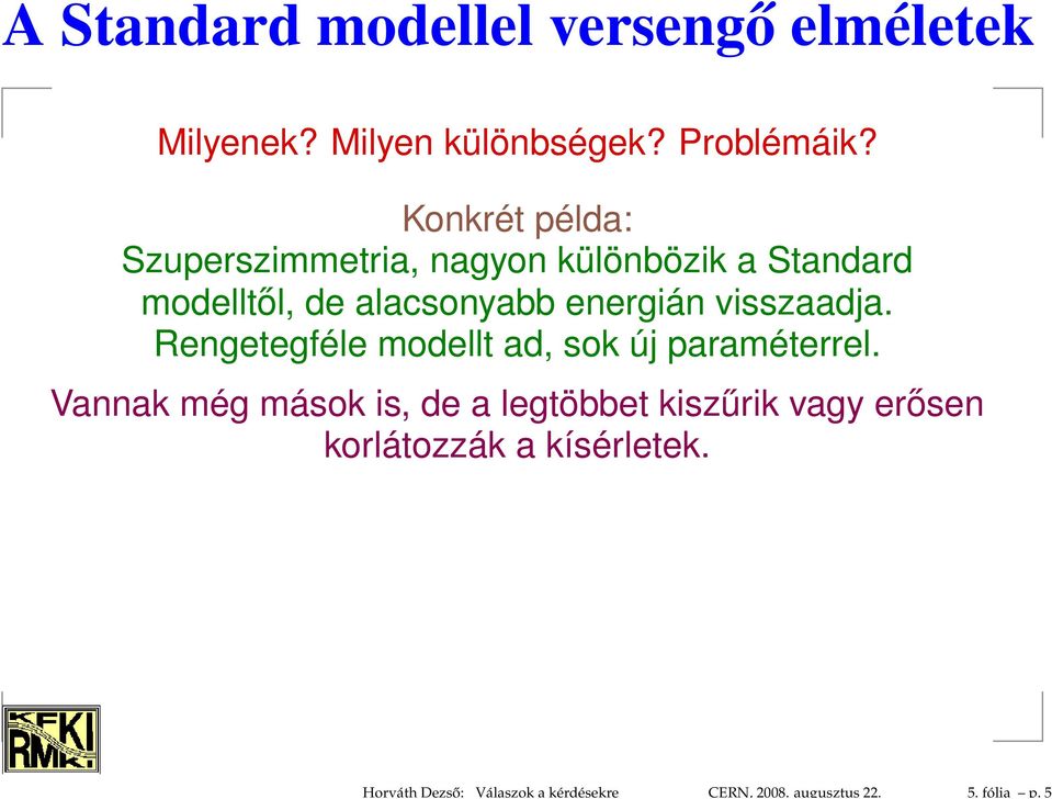Konkrét példa: Szuperszimmetria, nagyon különbözik a Standard modelltől, de alacsonyabb energián