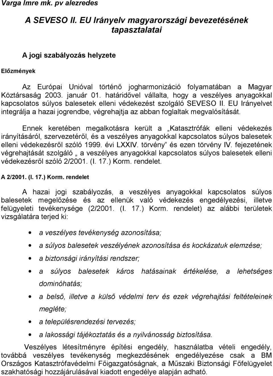 határidővel vállalta, hogy a veszélyes anyagokkal kapcsolatos súlyos balesetek elleni védekezést szolgáló SEVESO II.