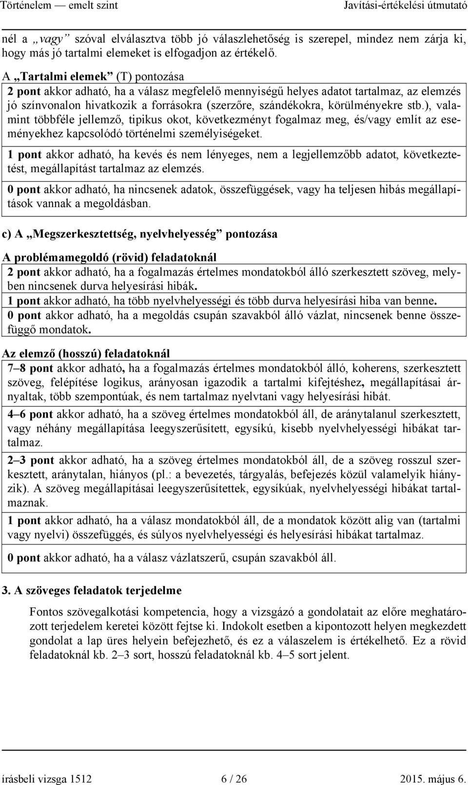 stb.), valamint többféle jellemző, tipikus okot, következményt fogalmaz meg, és/vagy említ az eseményekhez kapcsolódó történelmi személyiségeket.