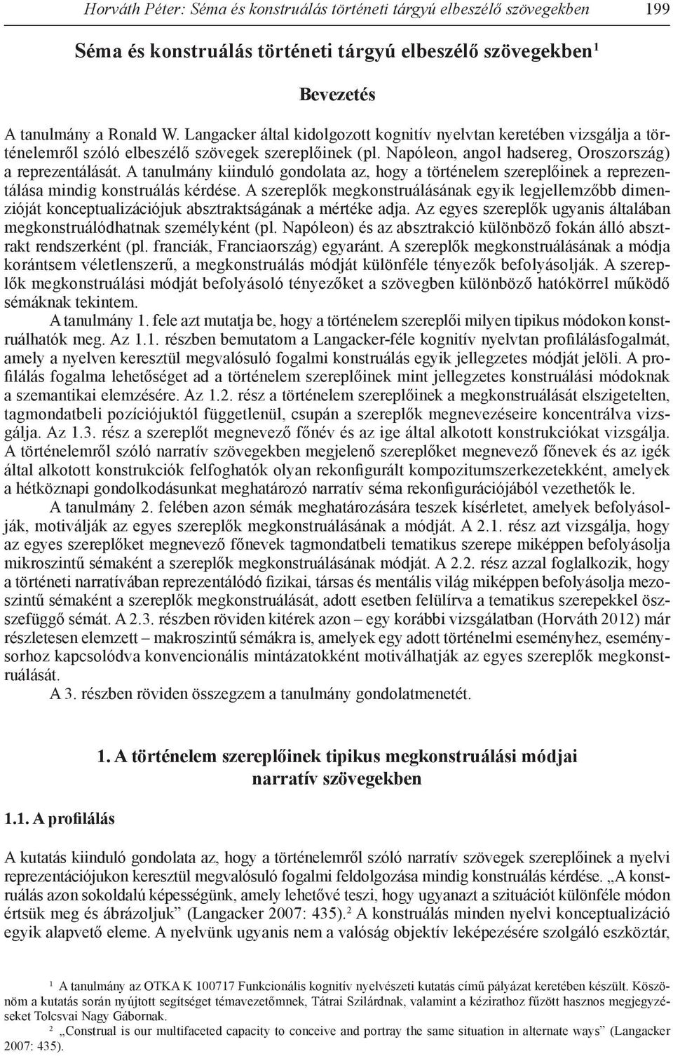 A tanulmány kiinduló gondolata az, hogy a történelem szereplőinek a reprezentálása mindig konstruálás kérdése.