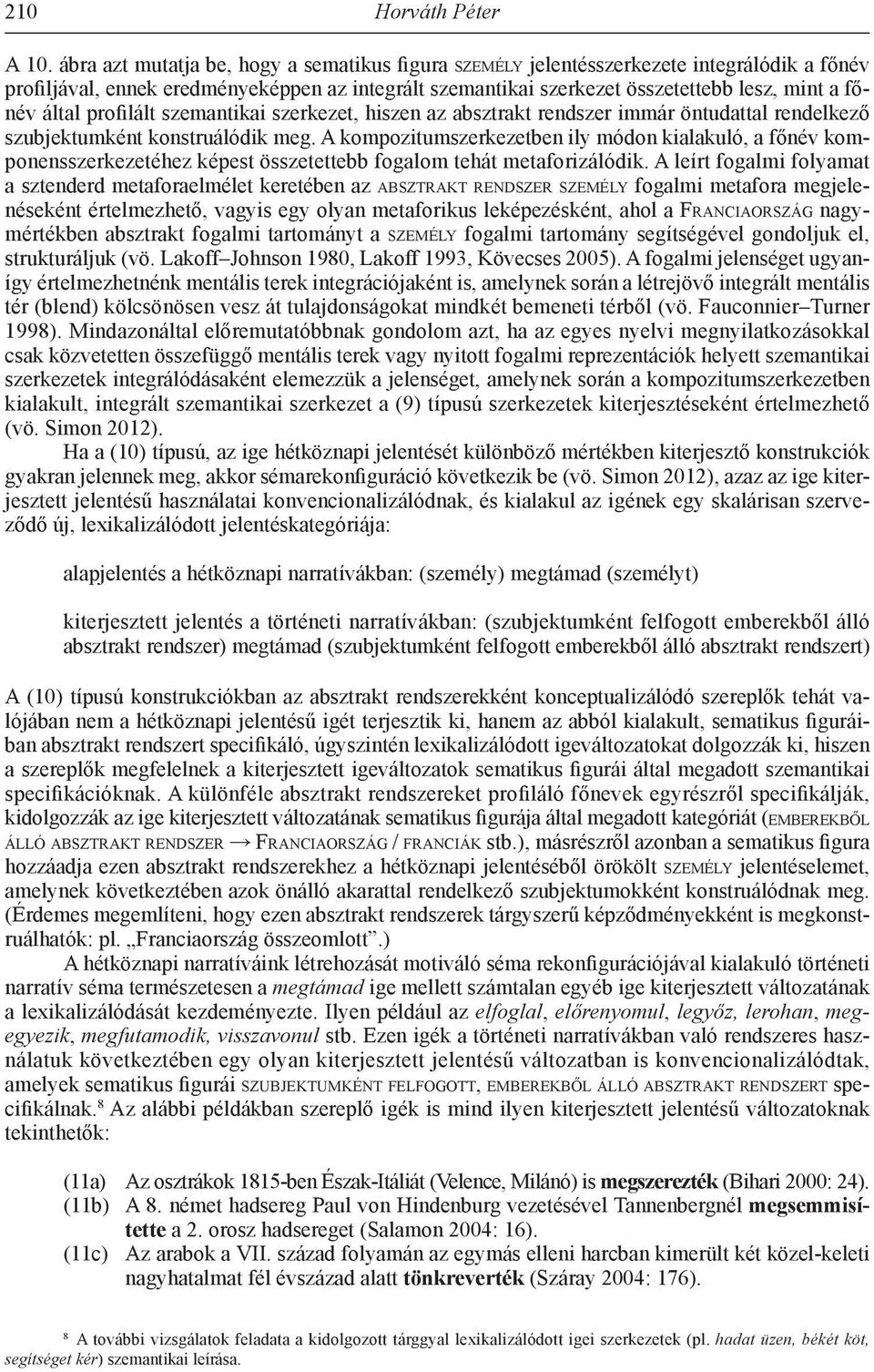 által profilált szemantikai szerkezet, hiszen az absztrakt rendszer immár öntudattal rendelkező szubjektumként konstruálódik meg.