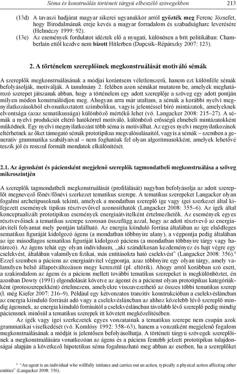 (13e) Az események fordulatot idéztek elő a nyugati, különösen a brit politikában: Chamberlain ettől kezdve nem bízott Hitlerben (Dupcsik Répárszky 20