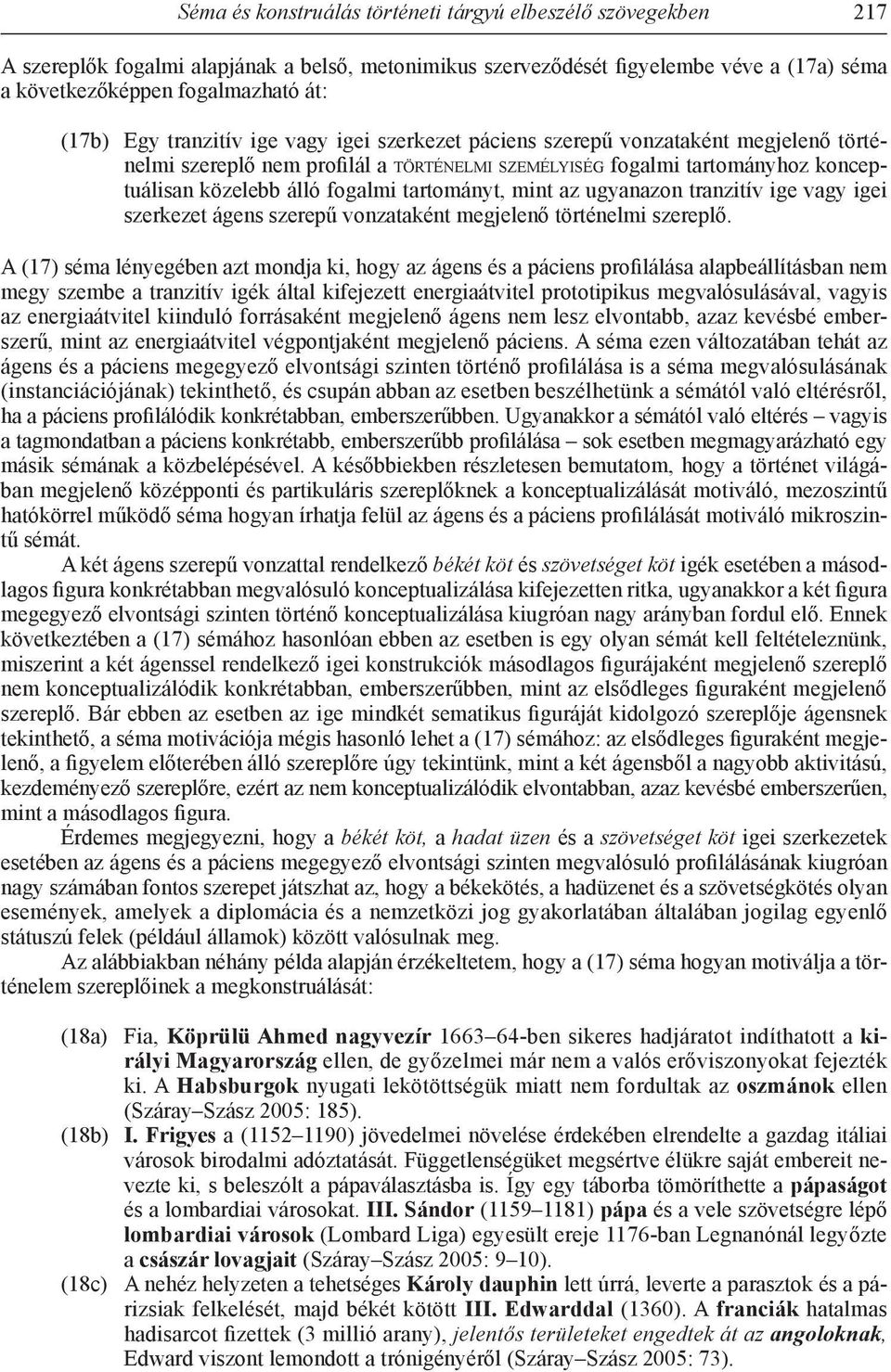 tartományt, mint az ugyanazon tranzitív ige vagy igei szerkezet ágens szerepű vonzataként megjelenő történelmi szereplő.