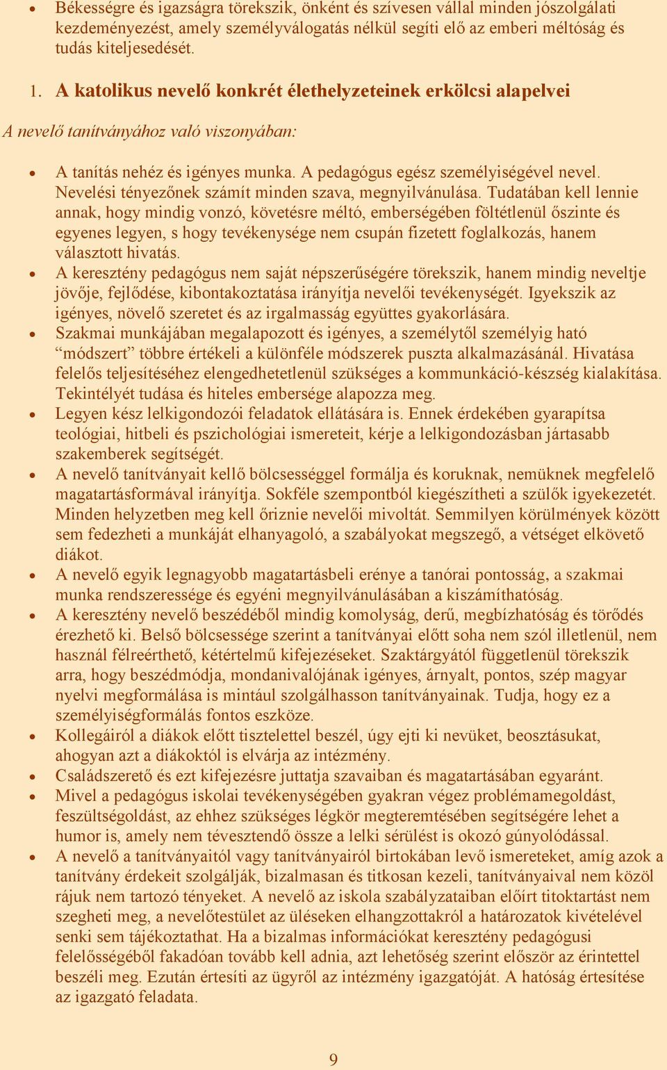 Nevelési tényezőnek számít minden szava, megnyilvánulása.