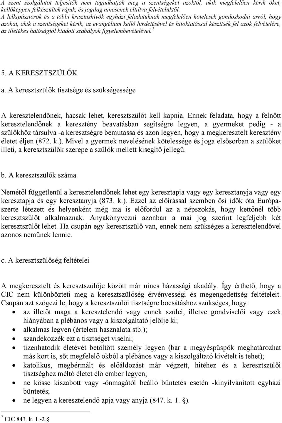 készítsék fel azok felvételére, az illetékes hatóságtól kiadott szabályok figyelembevételével. 7 5. A KERESZTSZÜLŐK a.