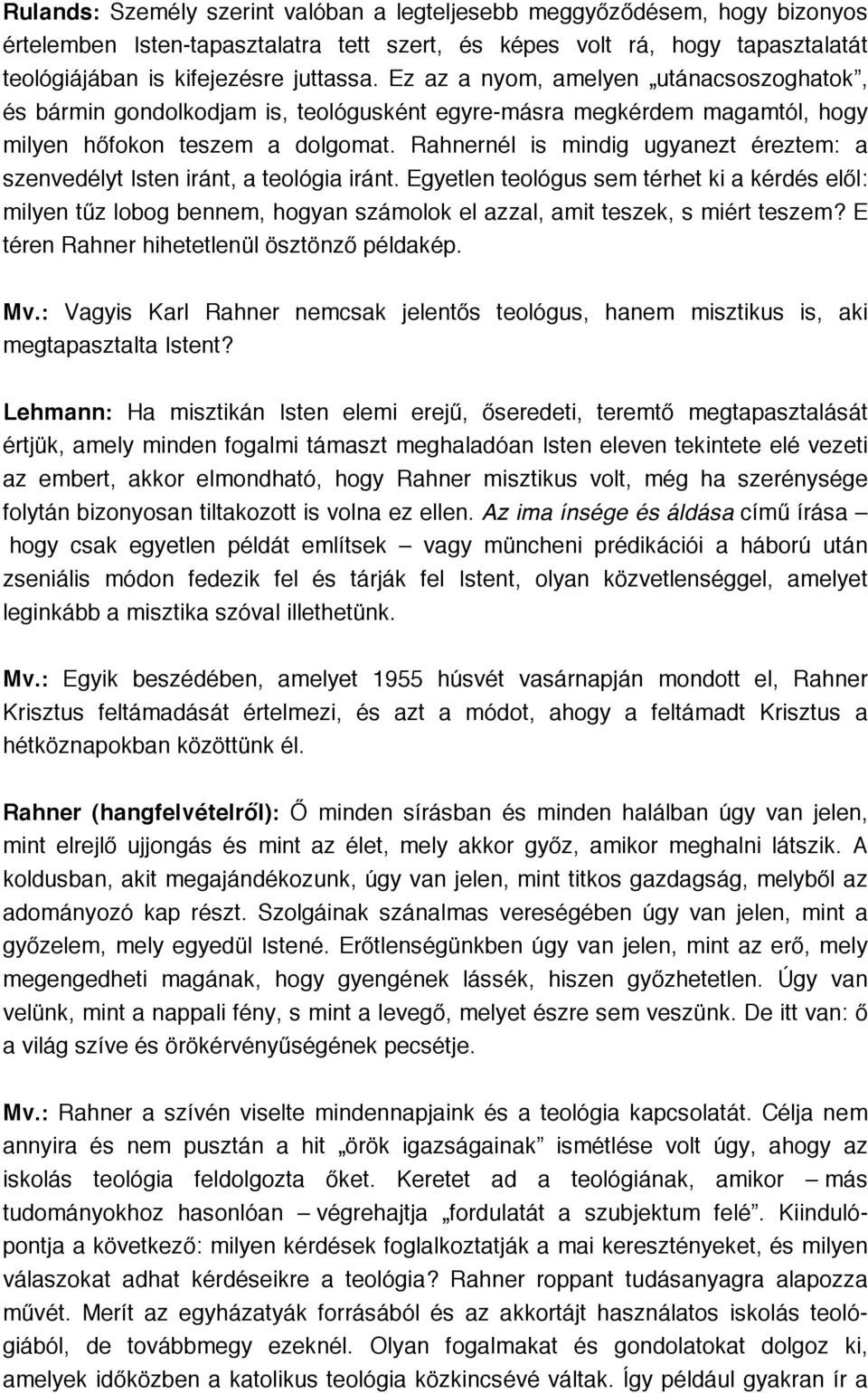 Rahnernél is mindig ugyanezt éreztem: a szenvedélyt Isten iránt, a teológia iránt.