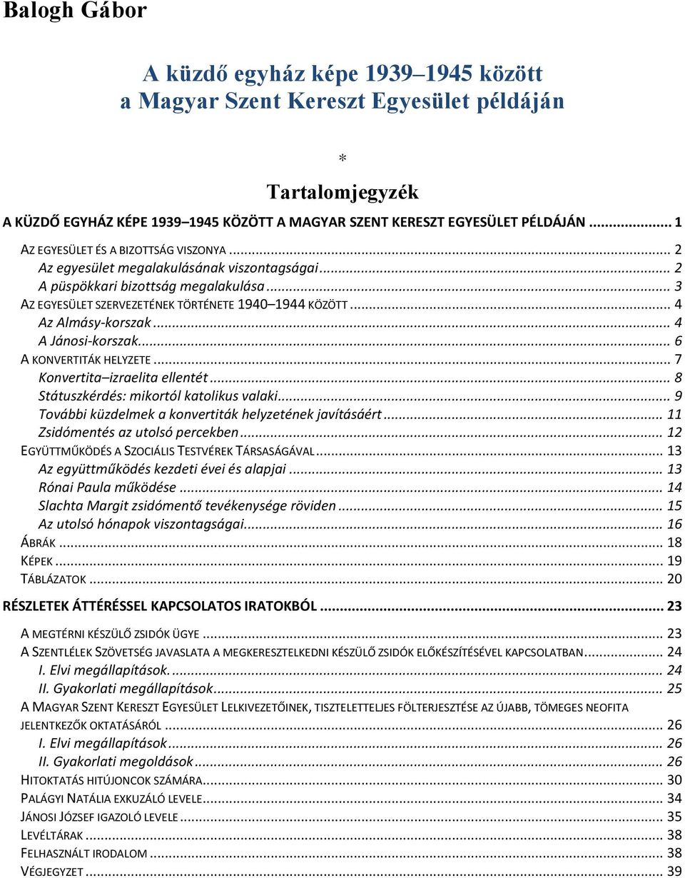 .. 6 A KONVERTITÁK HELYZETE... 7 Konvertita izraelita ellentét... 8 Státuszkérdés: mikortól katolikus valaki... 9 További küzdelmek a konvertiták helyzetének javításáért.