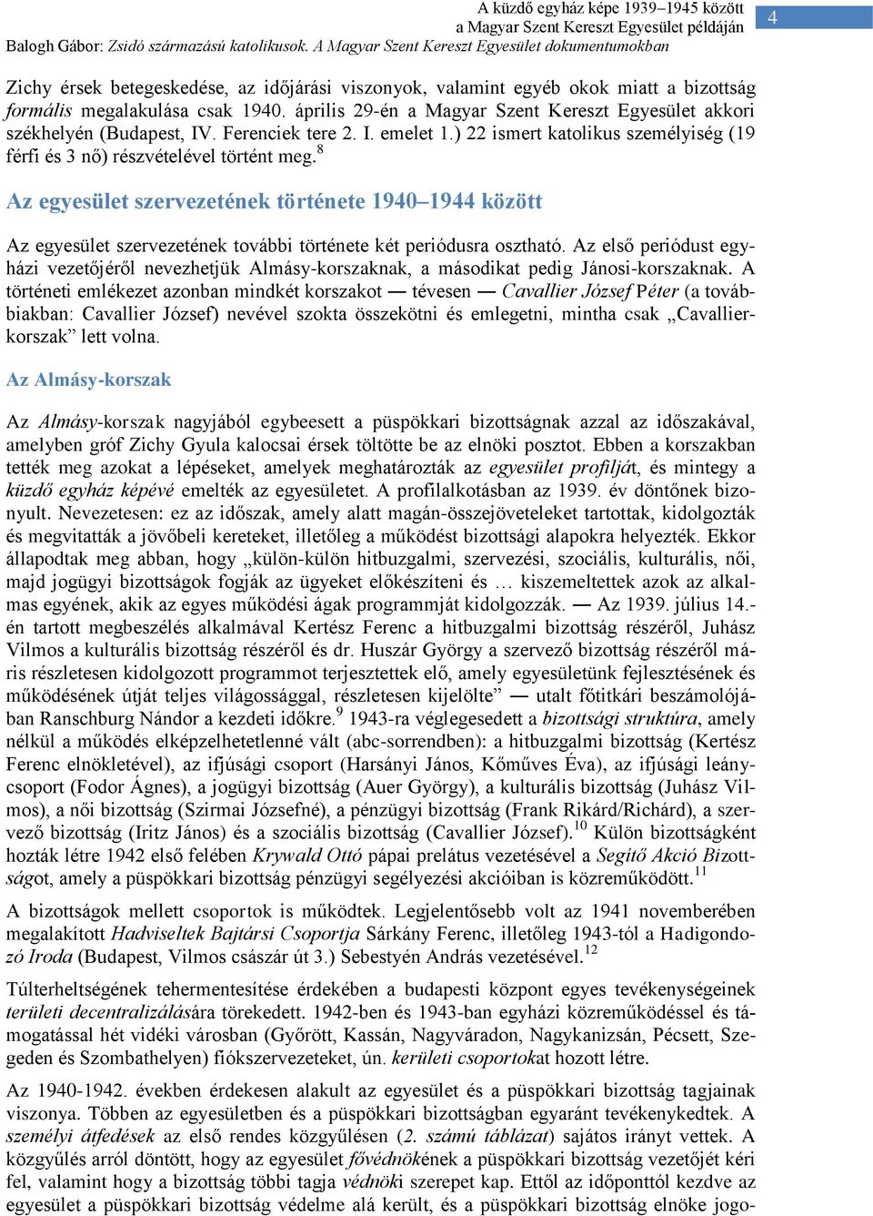 8 Az egyesület szervezetének története 1940 1944 között Az egyesület szervezetének további története két periódusra osztható.