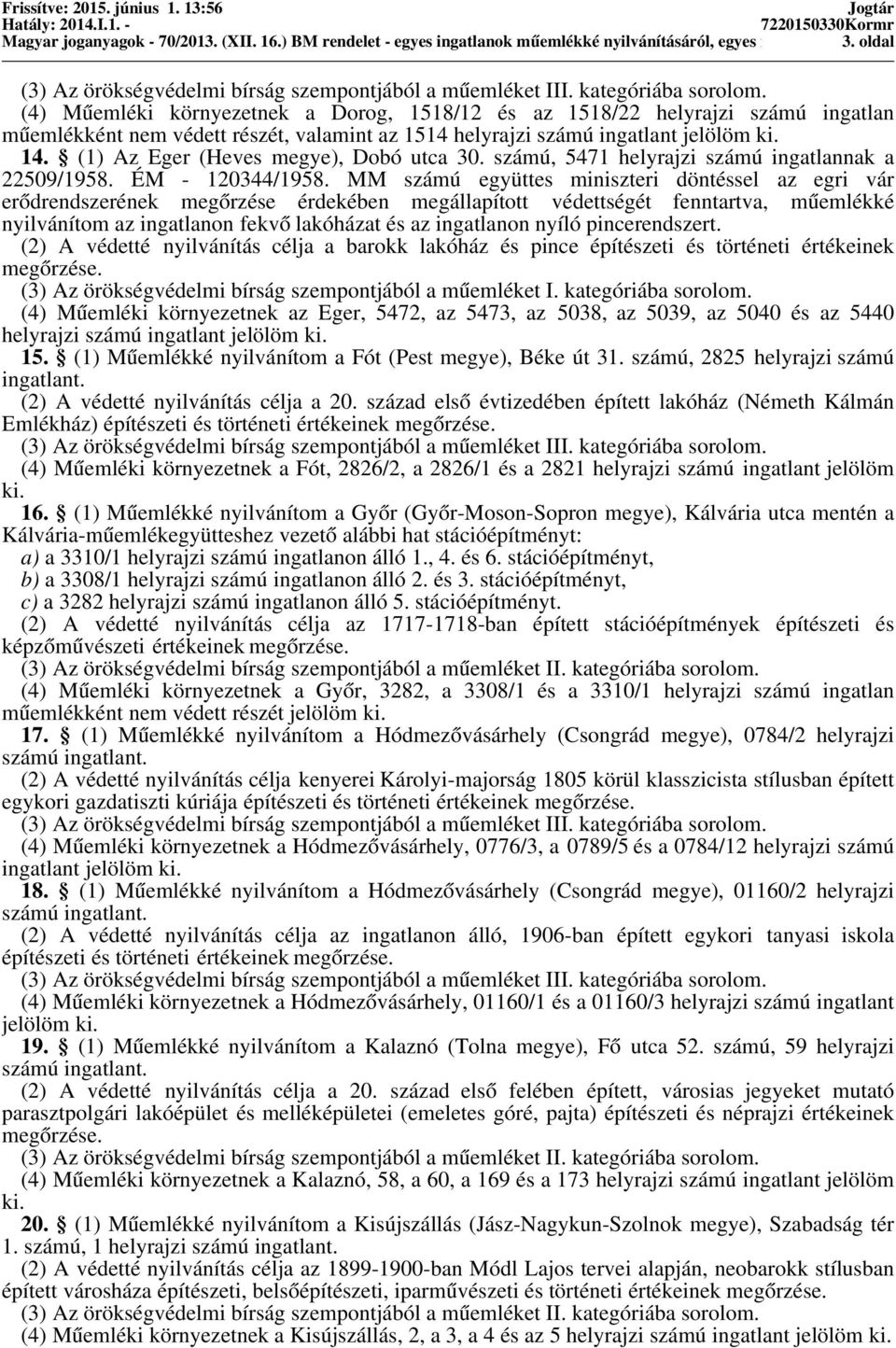 (1) Az Eger (Heves megye), Dobó utca 30. számú, 5471 helyrajzi számú ingatlannak a 22509/1958. ÉM - 120344/1958.