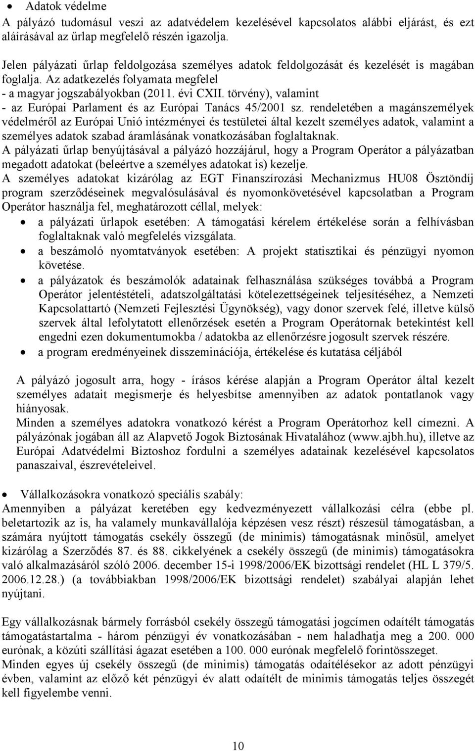 törvény), valamint - az Európai Parlament és az Európai Tanács 45/2001 sz.