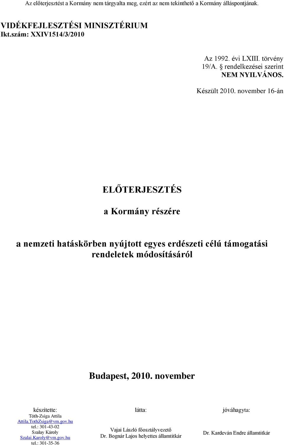 november 16-án ELŐTERJESZTÉS a Kormány részére a nemzeti hatáskörben nyújtott egyes erdészeti célú támogatási rendeletek módosításáról