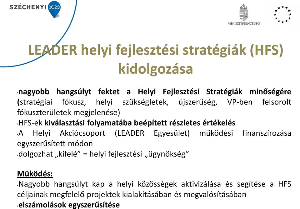 Akciócsoport (LEADER Egyesület) működési finanszírozása egyszerűsített módon dolgozhat kifelé = helyi fejlesztési ügynökség Müködés: Nagyobb