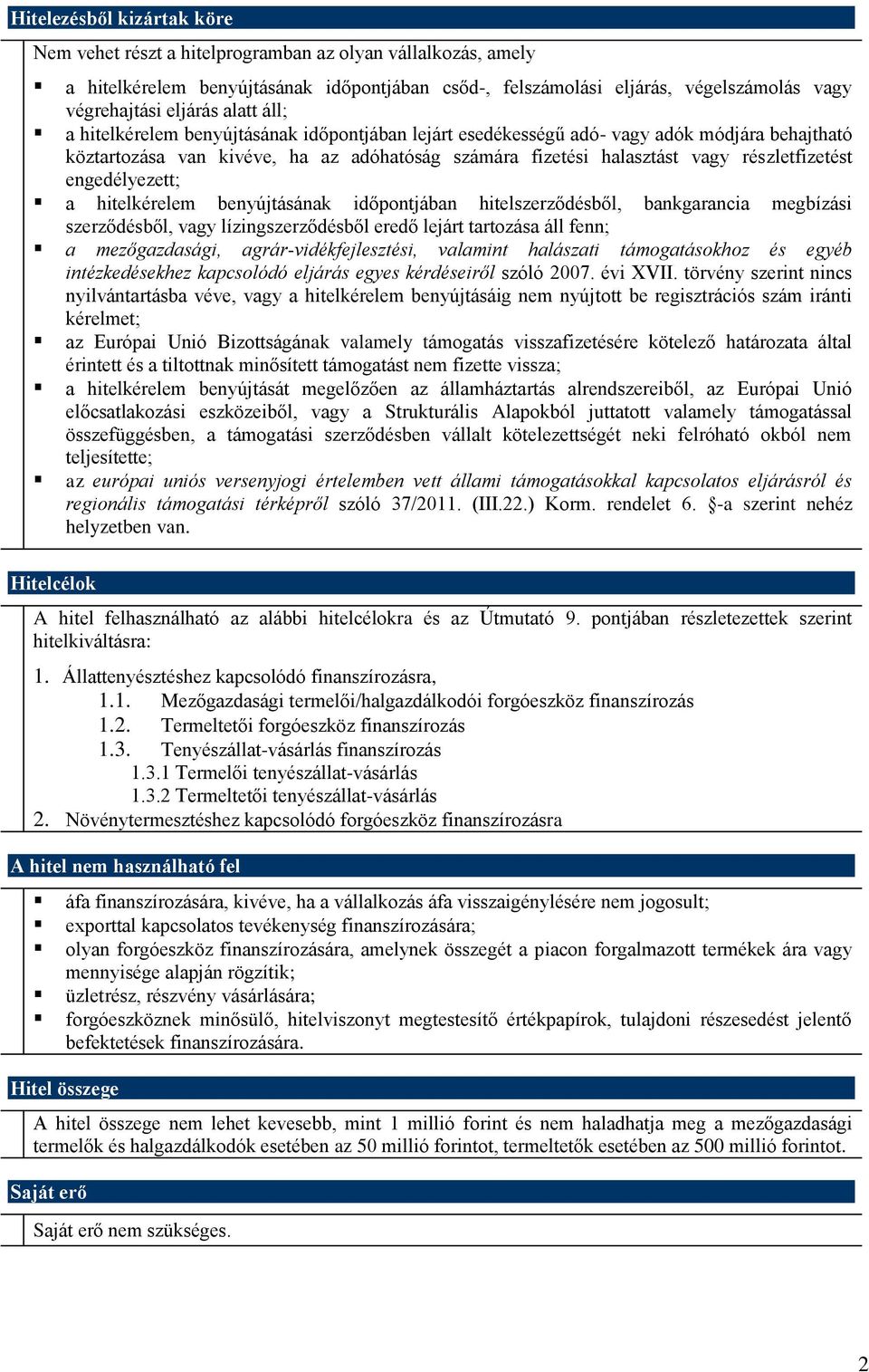 engedélyezett; a hitelkérelem benyújtásának időpontjában hitelszerződésből, bankgarancia megbízási szerződésből, vagy lízingszerződésből eredő lejárt tartozása áll fenn; a mezőgazdasági,