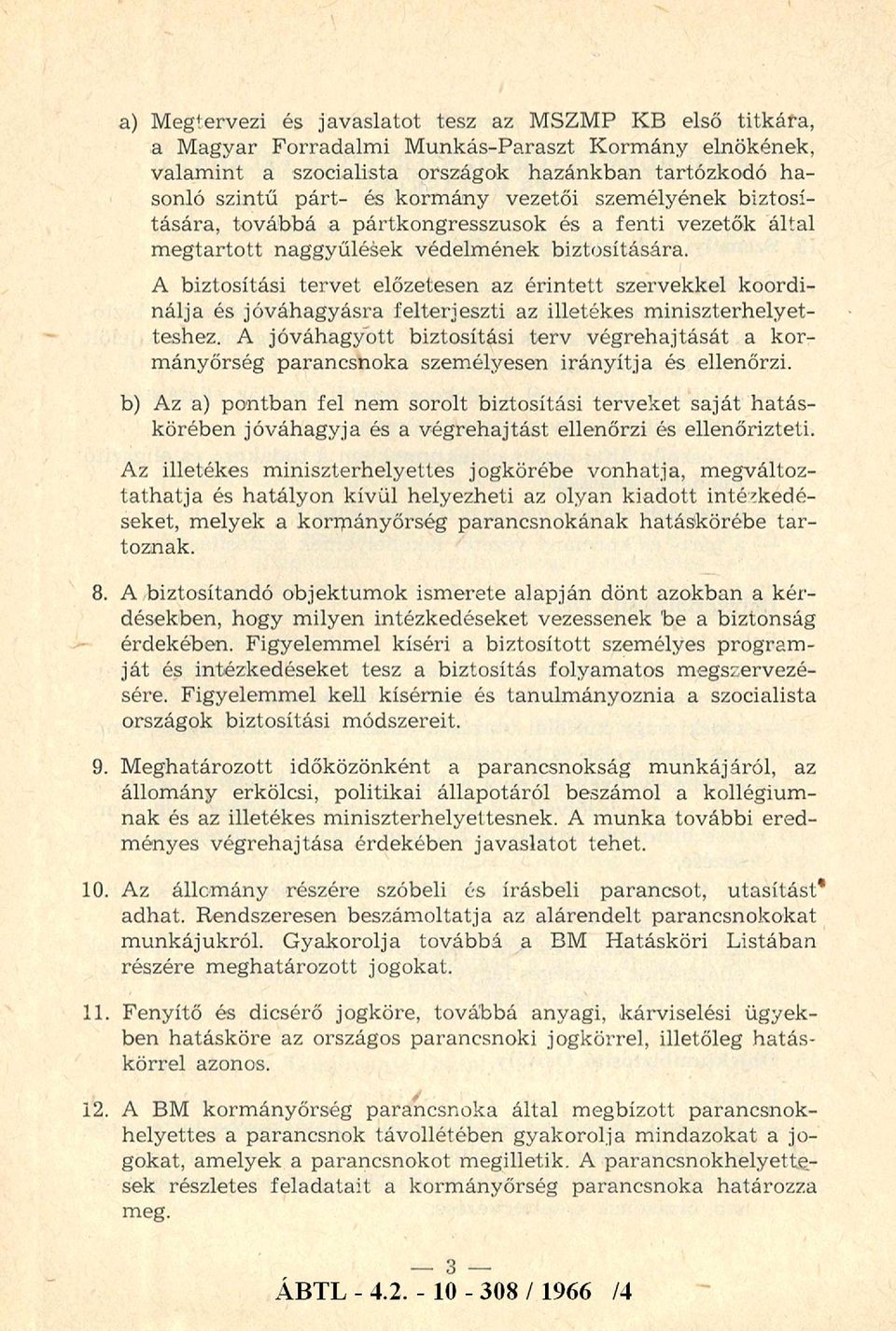 A biztosítási tervet előzetesen az érintett szervekkel koordinálja és jóváhagyásra felterjeszti az illetékes m iniszterhelyetteshez.