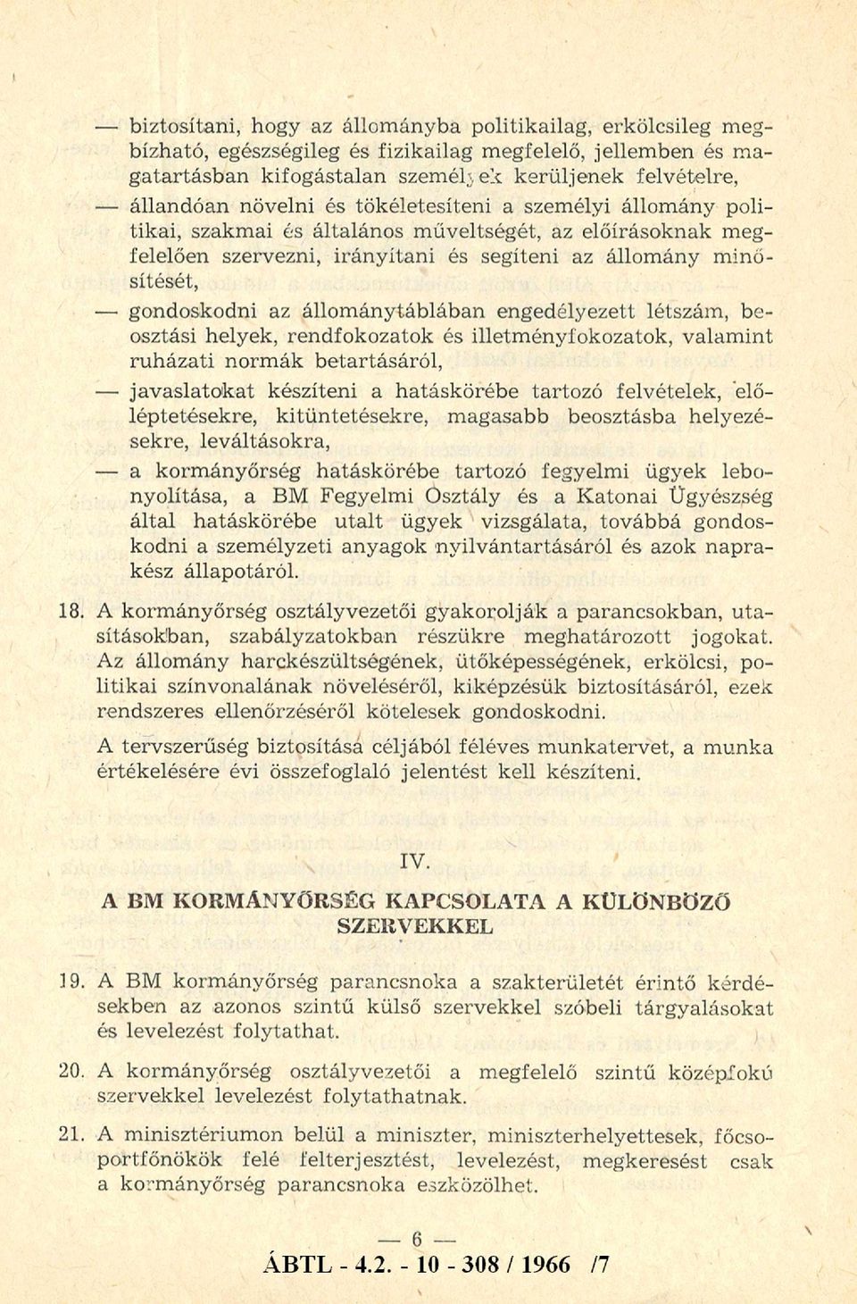 állom ánytáblában engedélyezett létszám, beosztási helyek, rendfokozatok és illetményfokozatok, valam int ruházati norm ák betartásáról, - javaslatokat készíteni a hatáskörébe tartozó felvételek,