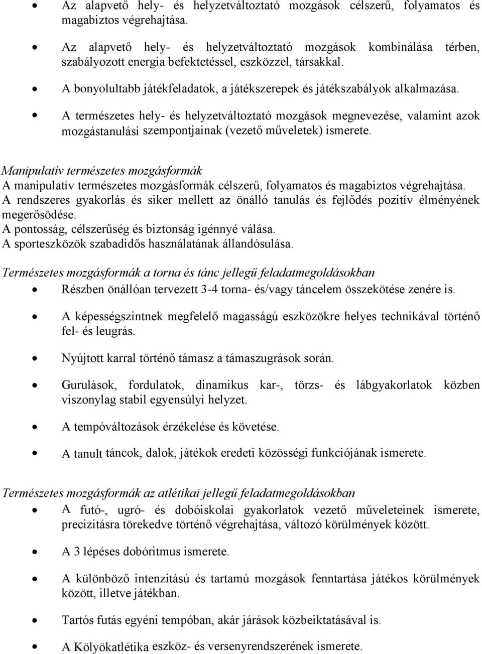 A bonyolultabb játékfeladatok, a játékszerepek és játékszabályok alkalmazása.