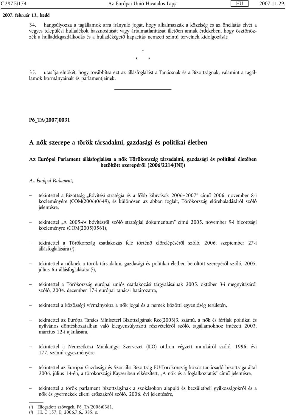 ösztönözzék a hulladékgazdálkodás és a hulladékégető kapacitás nemzeti szintű terveinek kidolgozását; * * * 35.