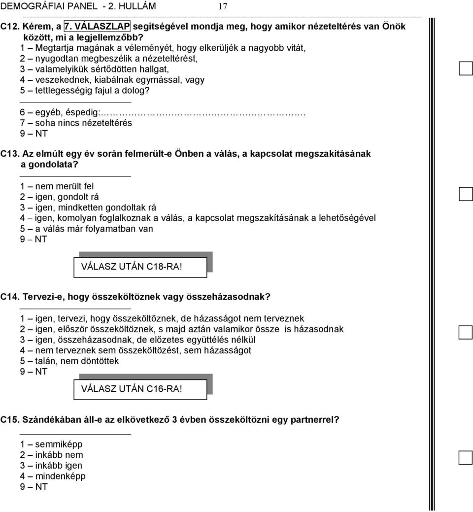 tettlegességig fajul a dolog? 6 egyéb, éspedig:. 7 soha nincs nézeteltérés C13. Az elmúlt egy év során felmerült-e Önben a válás, a kapcsolat megszakításának a gondolata?