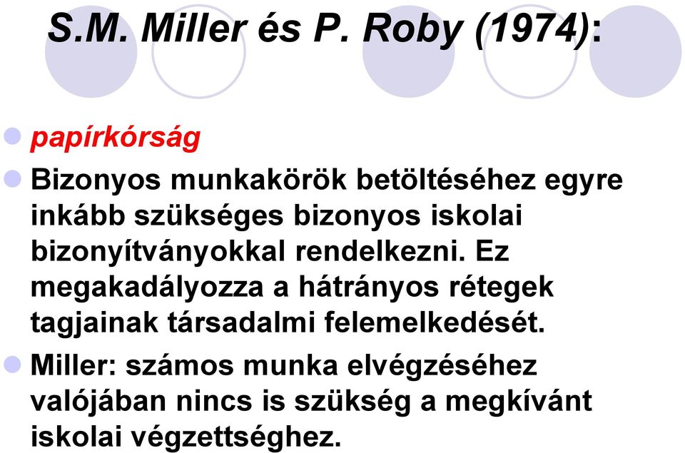 szükséges bizonyos iskolai bizonyítványokkal rendelkezni.