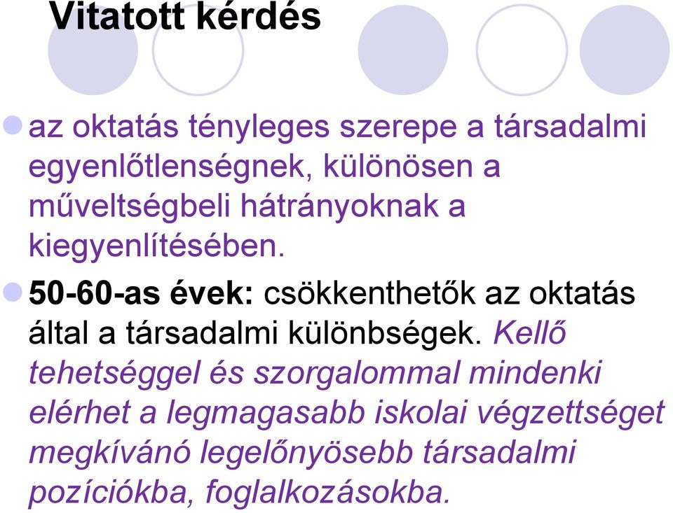 50-60-as évek: csökkenthetők az oktatás által a társadalmi különbségek.
