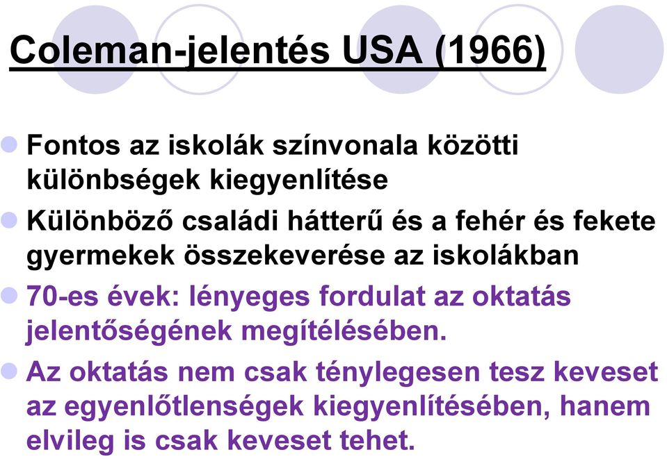 évek: lényeges fordulat az oktatás jelentőségének megítélésében.