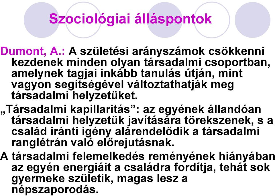 segítségével változtathatják meg társadalmi helyzetüket.