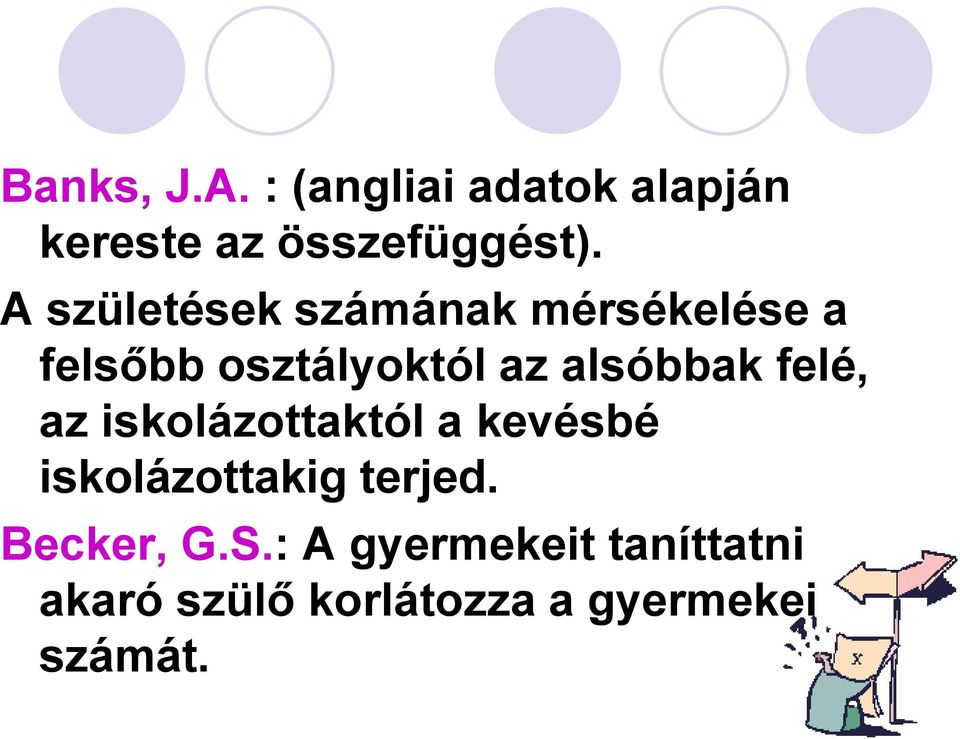alsóbbak felé, az iskolázottaktól a kevésbé iskolázottakig terjed.