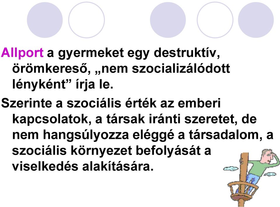 Szerinte a szociális érték az emberi kapcsolatok, a társak iránti