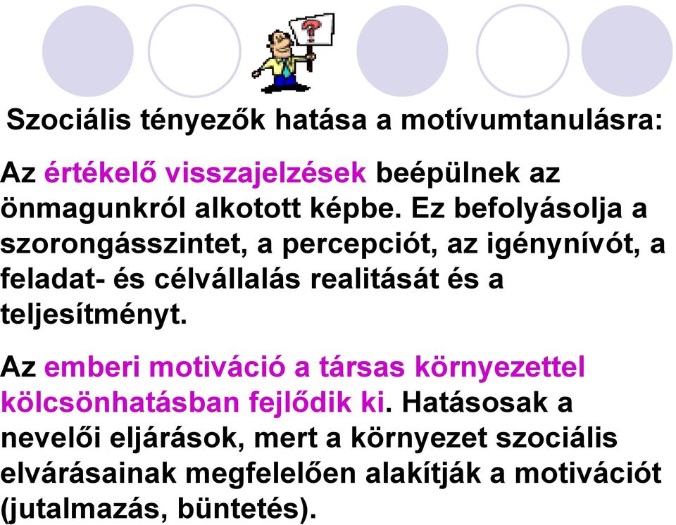 Ez befolyásolja a szorongásszintet, a percepciót, az igénynívót, a feladat- és célvállalás realitását és a