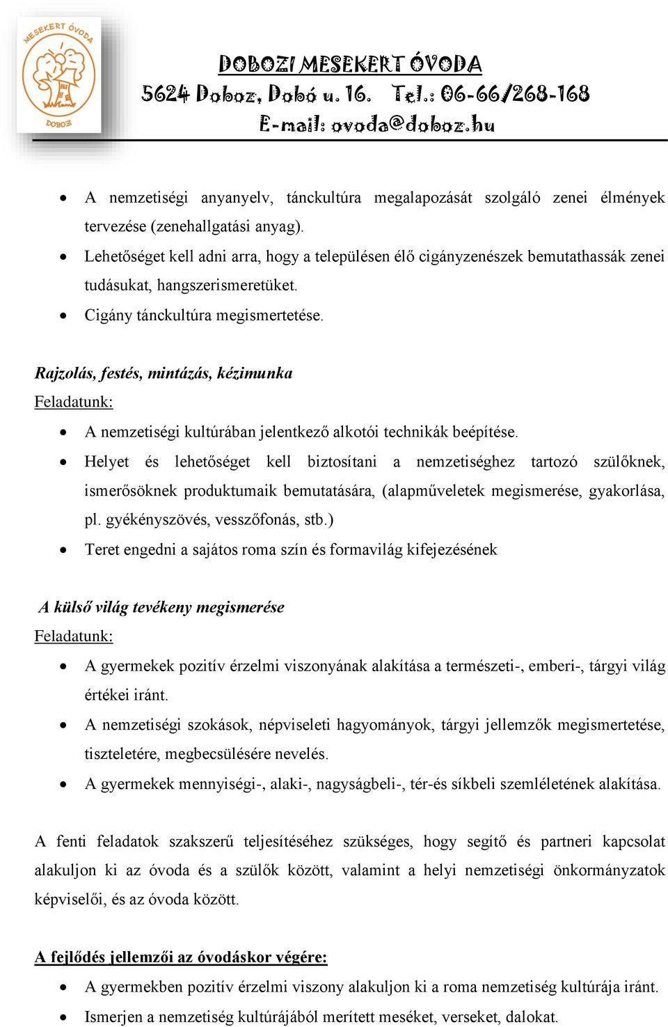 Rajzolás, festés, mintázás, kézimunka A nemzetiségi kultúrában jelentkező alkotói technikák beépítése.