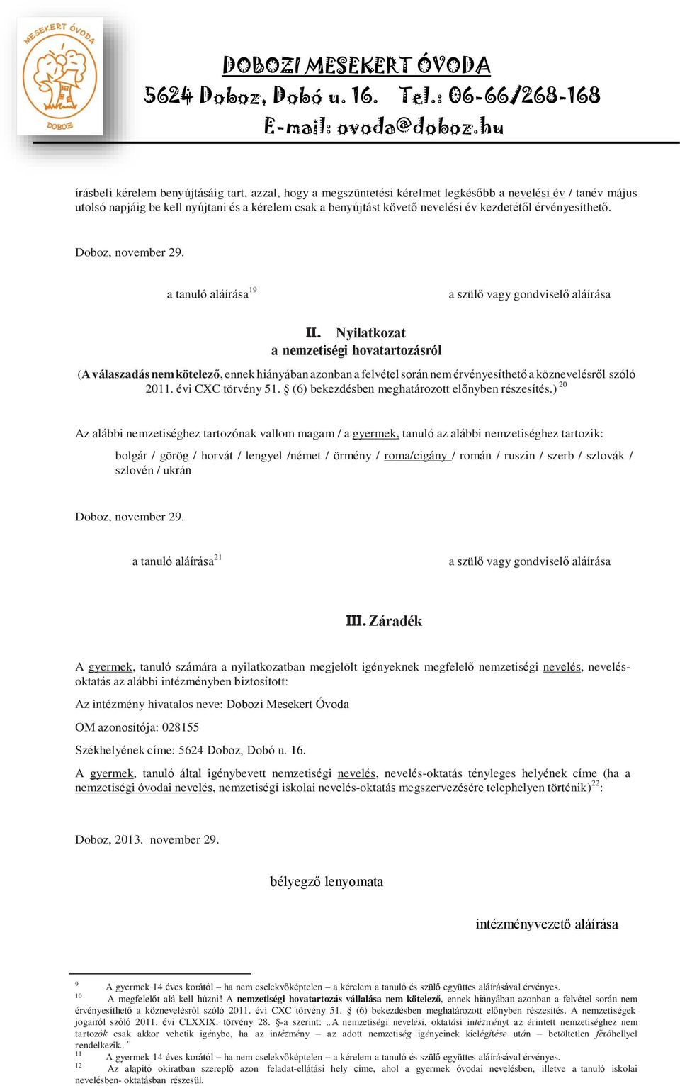 Nyilatkozat a nemzetiségi hovatartozásról (A válaszadás nem kötelező, ennek hiányában azonban a felvétel során nem érvényesíthető a köznevelésről szóló 2011. évi CXC törvény 51.