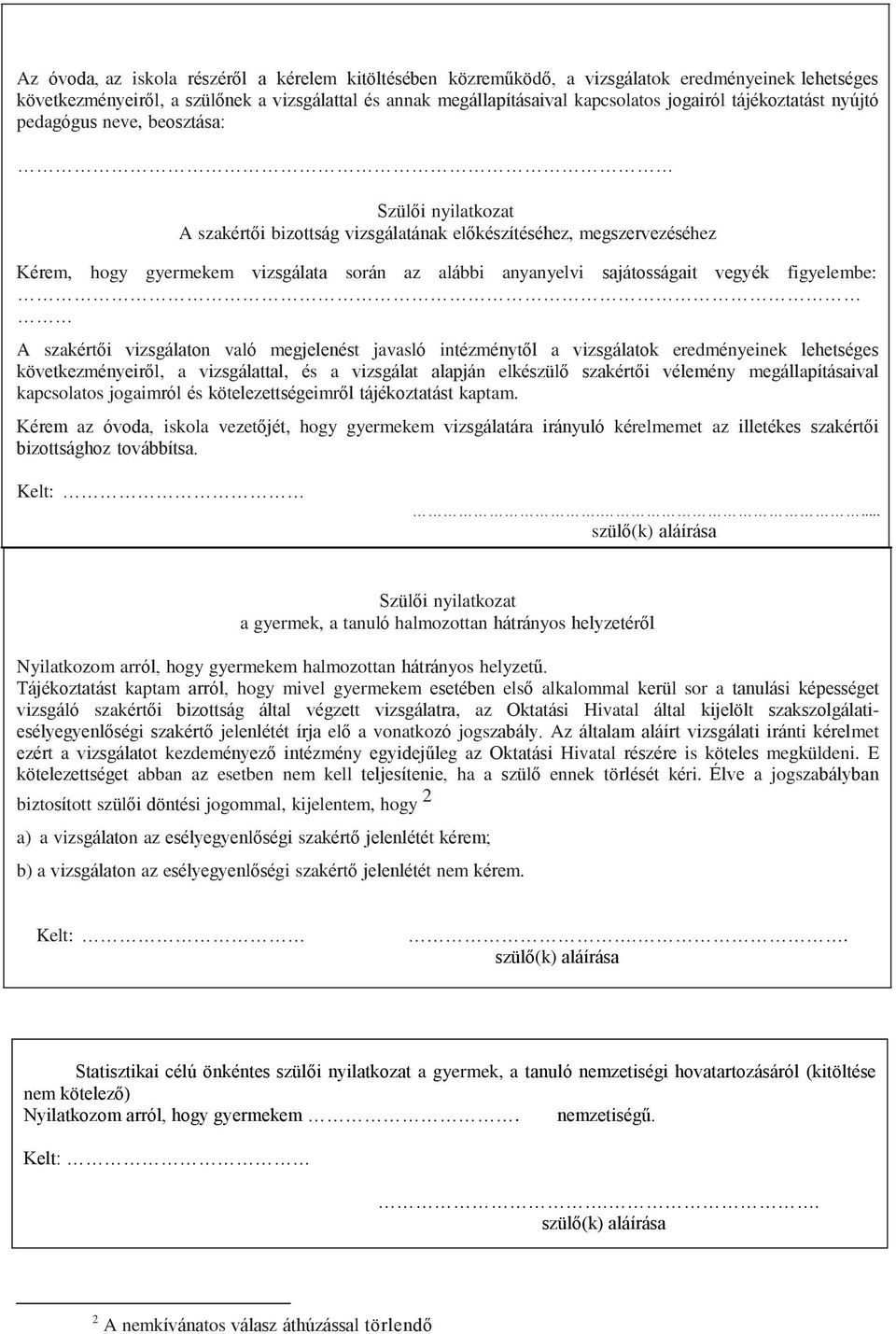 sajátosságait vegyék figyelembe: A szakértői vizsgálaton való megjelenést javasló intézménytől a vizsgálatok eredményeinek lehetséges következményeiről, a vizsgálattal, és a vizsgálat alapján