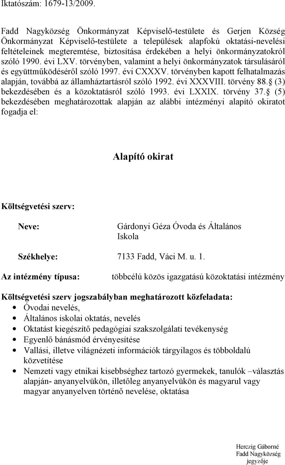 önkormányzatokról szóló 1990. évi LXV. törvényben, valamint a helyi önkormányzatok társulásáról és együttműködéséről szóló 1997. évi CXXXV.